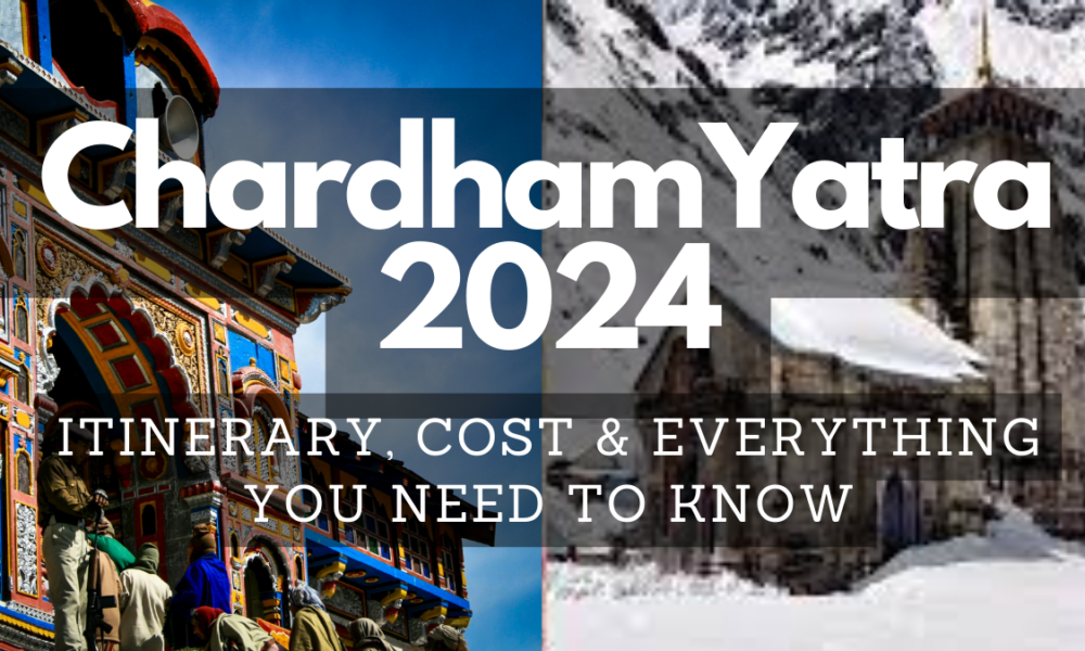 Char Dham Yatra 2024: Itinerary, Cost & Everything You Need to Know